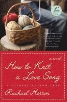 How to Knit a Love Song: A Cypress Hollow Yarn (h�ftad)