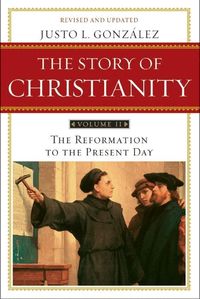 Story of Christianity: v. 2 Reformation to the Present Day (h�ftad)