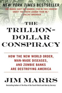 The Trillion-Dollar Conspiracy: How the New World Order, Man-Made Diseases, and Zombie Banks Are Destroying America (h�ftad)