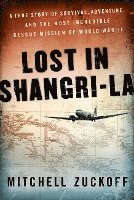 Lost in Shangri-La: A True Story of Survival, Adventure, and the Most Incredible Rescue Mission of World War II (inbunden)