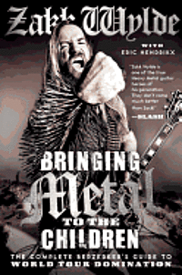 Bringing Metal to the Children: The Complete Berzerker's Guide to World Tour Domination (inbunden)