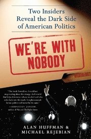 We're with Nobody: Two Insiders Reveal the Dark Side of American Politics (h�ftad)