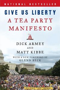 Give Us Liberty: A Tea Party Manifesto (h�ftad)