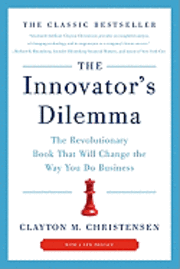 The Innovator's Dilemma: The Revolutionary Book That Will Change the Way You Do Business (h�ftad)