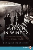 A Train in Winter: An Extraordinary Story of Women, Friendship, and Resistance in Occupied France (h�ftad)