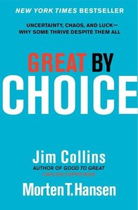 Great by Choice: Uncertainty, Chaos, and Luck--Why Some Thrive Despite Them All (inbunden)