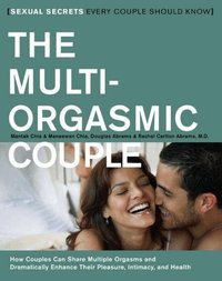 The Multi-Orgasmic Couple: Sexual Secrets Every Couple Should Know (h�ftad)