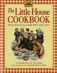 The Little House Cookbook: Frontier Foods from Laura Ingalls Wilder's Classic Stories (h�ftad)