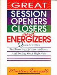 Great Session Openers, Closers, and Energizers: Quick Activities for Warming Up Your Audience and Ending on a High Note (h�ftad)