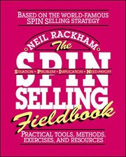 The SPIN Selling Fieldbook: Practical Tools, Methods, Exercises and Resources (h�ftad)