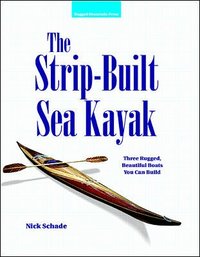 The Strip-Built Sea Kayak: Three Rugged, Beautiful Boats You Can Build (h�ftad)