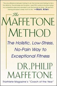 The Maffetone Method:  The Holistic,  Low-Stress, No-Pain Way to Exceptional Fitness (h�ftad)
