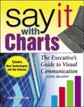 Say It With Charts: The Executives Guide to Visual Communication