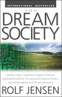 The Dream Society: How the Coming Shift from Information to Imagination Will Transform Your Business (h�ftad)