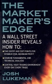 The Market Maker's Edge:  A Wall Street Insider Reveals How to:  Time Entry and Exit Points for Minimum Risk, Maximum Profit; Combine Fundamental and Technical Analysis; Control Your Trading Environme (h�ftad)