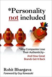 Personality Not Included: Why Companies Lose Their Authenticity And How Great Brands Get it Back, Foreword by Guy Kawasaki (inbunden)