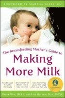 The Breastfeeding Mother's Guide to Making More Milk: Foreword by Martha Sears, RN (h�ftad)