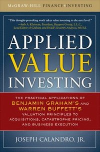 Applied Value Investing: The Practical Application of Benjamin Graham and Warren Buffett's Valuation Principles to Acquisitions, Catastrophe Pricing and Business Execution (inbunden)
