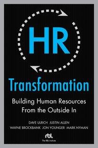 HR Transformation: Building Human Resources From the Outside In (h�ftad)