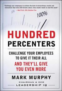 Hundred Percenters:  Challenge Your Employees to Give It Their All, and They'll Give You Even More (h�ftad)