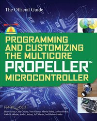 Programming and Customizing the Multicore Propeller Microcontroller: The Official Guide (h�ftad)