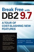 Break Free with DB2 9.7: A Tour of Cost-Slashing New Features