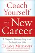 Coach Yourself to a New Career: 7 Steps to Reinventing Your Professional Life