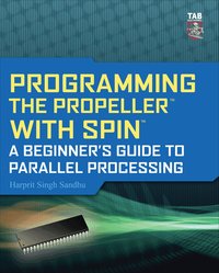 Programming the Propeller with Spin: A Beginner's Guide to Parallel Processing (h�ftad)