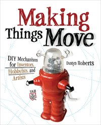 Making Things Move DIY Mechanisms (h�ftad)
