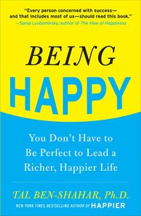 Being Happy: You Don't Have to Be Perfect to Lead a Richer, Happier Life (pocket)
