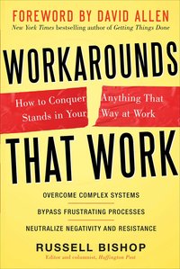 Workarounds That Work: How to Conquer Anything That Stands in Your Way at Work (h�ftad)
