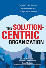 The Solution-Centric Organization (inbunden)