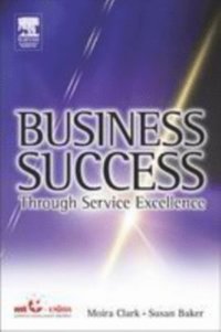 Business Success Through Service Excellence (h�ftad)