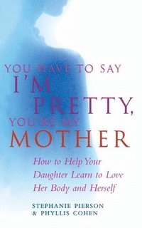 You Have to Say I'm Pretty, You're My Mother (h�ftad)