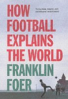 How Football Explains the World (inbunden)