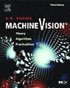 Machine Vision: Theory, Algorithms, Practicalities 3rd Edition