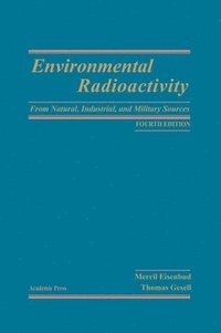 Environmental Radioactivity from Natural, Industrial & Military Sources (inbunden)