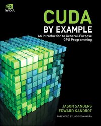 CUDA by Example: An Introduction to General-Purpose GPU Programming (h�ftad)