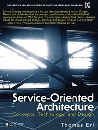 Service-Orientated Architecture: Concepts, Technology, & Design (h�ftad)