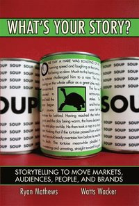 What's Your Story? Storytelling to Move Markets, Audiences, People, and Brands (paperback) (h�ftad)