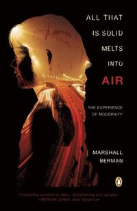 All That Is Solid Melts Into Air: The Experience of Modernity (h�ftad)