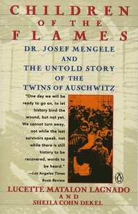 Children of the Flames: Dr. Josef Mengele and the Untold Story of the Twins of Auschwitz (h�ftad)