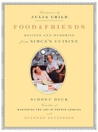 Food and Friends: Recipes and Memories from Simca's Cuisine (h�ftad)