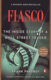 F.I.A.S.C.O.: The Inside Story of a Wall Street Trader (h�ftad)