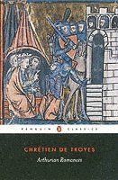 Arthurian Romances: 'Erec and Enide','Cliges','Lancelot','Yvain','Perceval' (h�ftad)