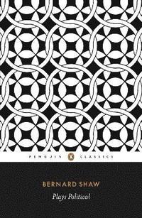 Plays Political: The Apple Cart; On the Rocks; Geneva (h�ftad)
