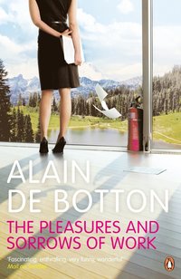 The Pleasures and Sorrows of Work (h�ftad)