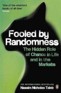 Fooled by Randomness: The Hidden Role of Chance in Life & in the Markets (h�ftad)