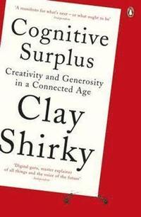 Cognitive Surplus: Creativity and Generosity in a Connected Age (h�ftad)