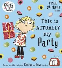 Charlie and Lola: This is Actually My Party (h�ftad)